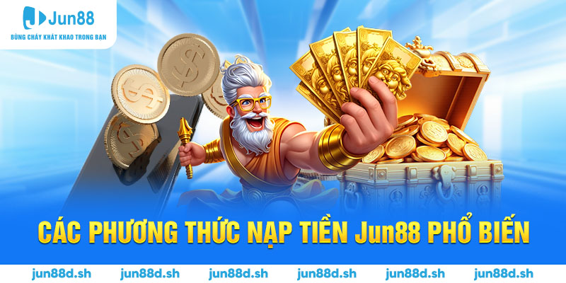 Các phương thức nạp tiền Jun88 phổ biến