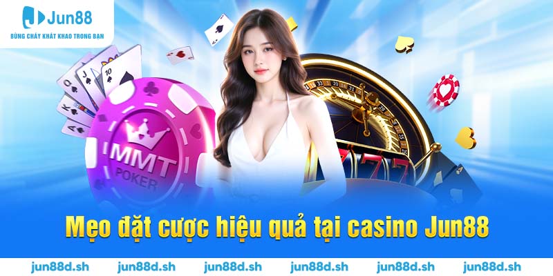 Meo đặt cược hiệu quả tại casino Jun88
