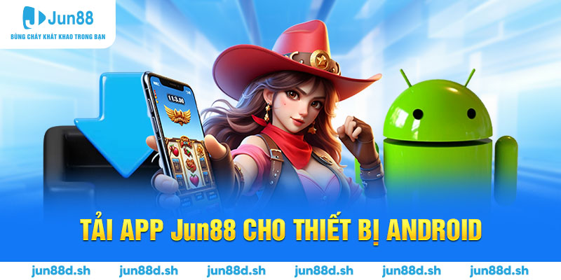 Tải app Jun88 cho thiết bị Android