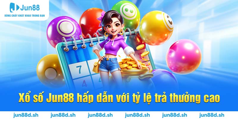 Xổ số Jun88 hấp dẫn với tỷ lệ trả thưởng cao